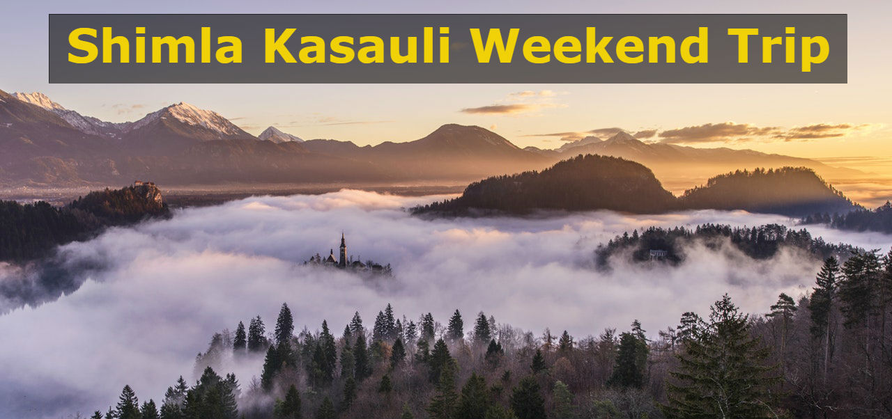Shimla Kasauli a weekend destination popular in India
