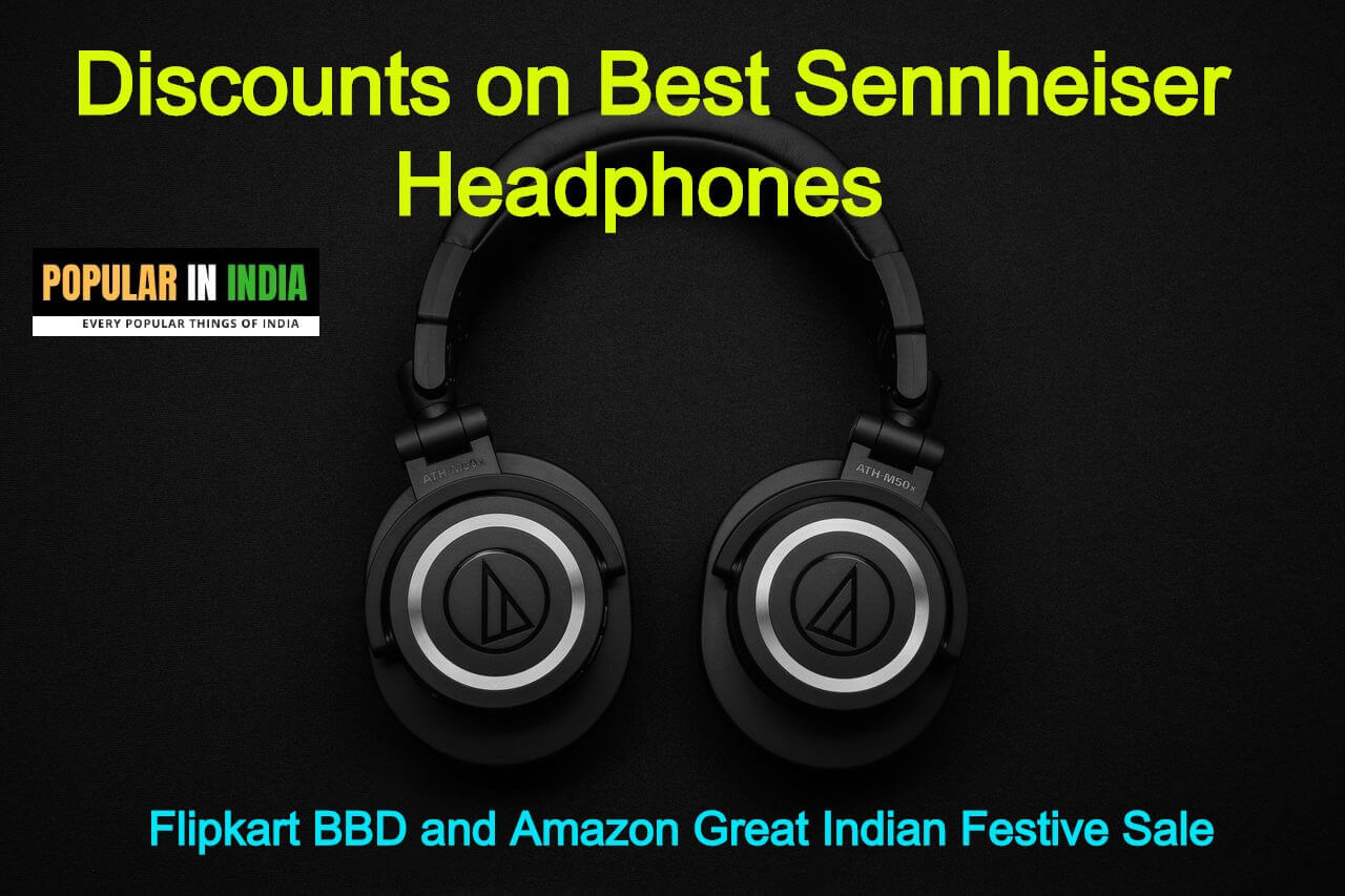 Discounts_on_Best_Sennheiser_Headphones_on_Flipkart_BBD_and_Amazon_Great_Indian_Festive_Sale_popular_in_india