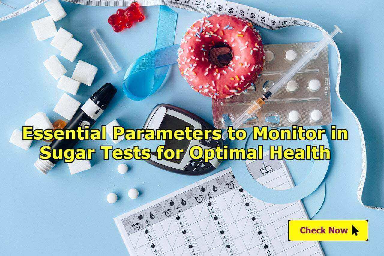Essential Parameters to Monitor in Sugar Tests for Optimal Health - Sugar Tests Popular in India