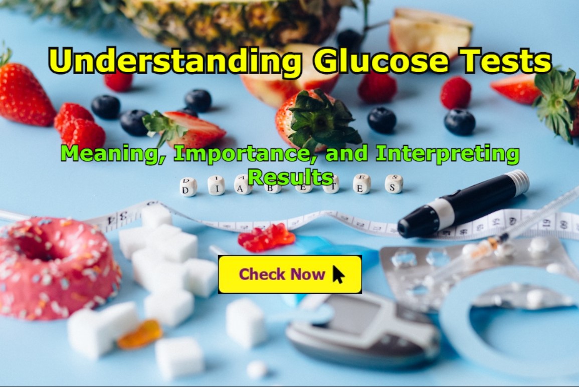 Understanding Glucose Tests - Meaning, Importance, and Interpreting Results