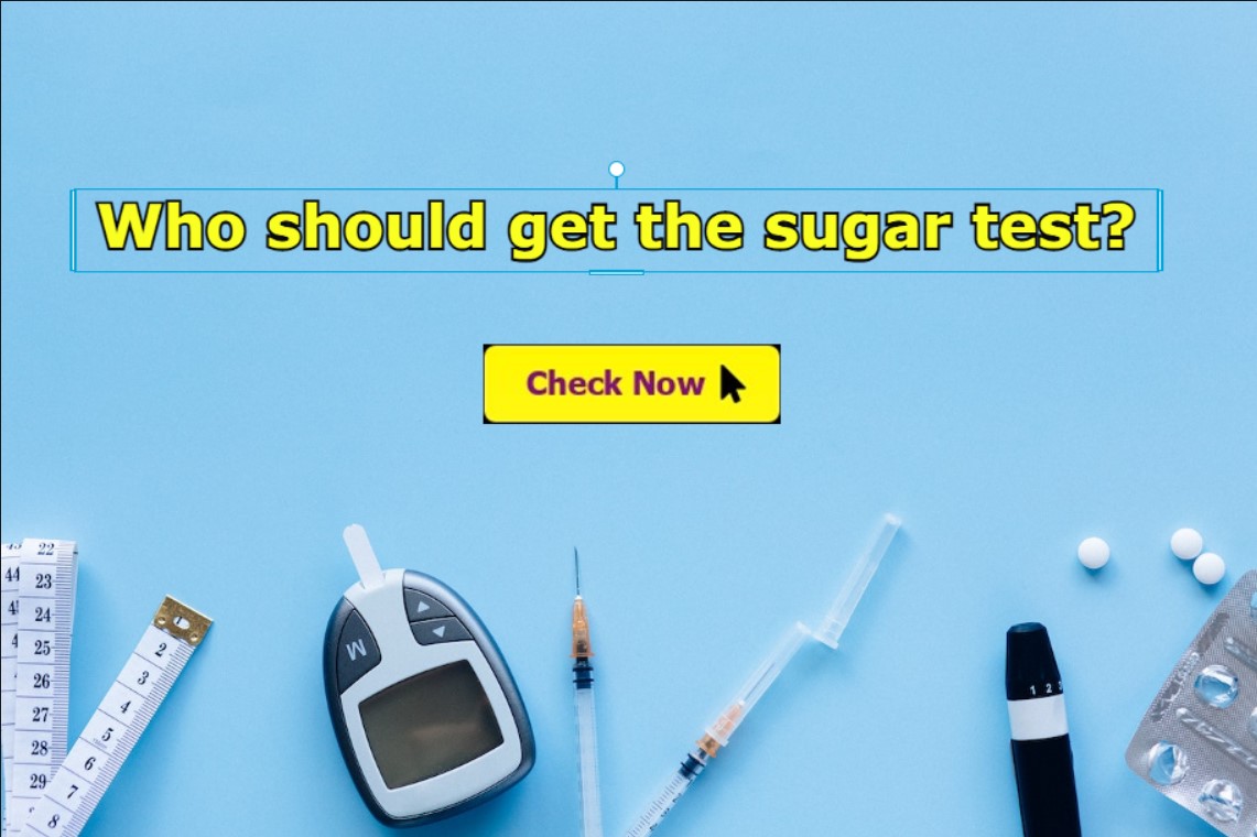 Who should get the sugar test? popular in India